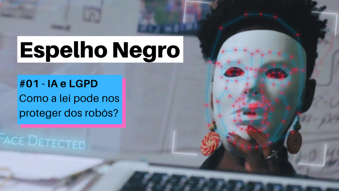 Podcast Espelho Negro #01 – IA e LGPD: Como a lei pode nos proteger dos robôs?